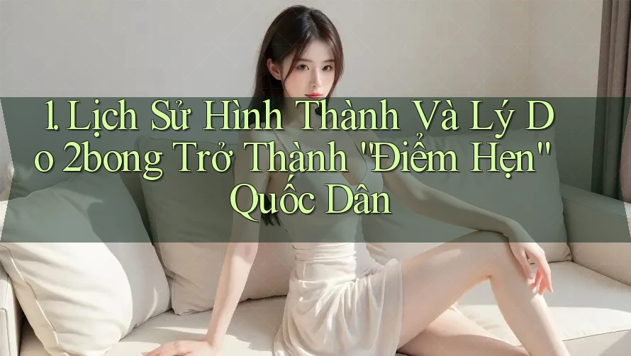 1. Lịch Sử Hình Thành Và Lý Do 2bong Trở Thành “Điểm Hẹn” Quốc Dân
