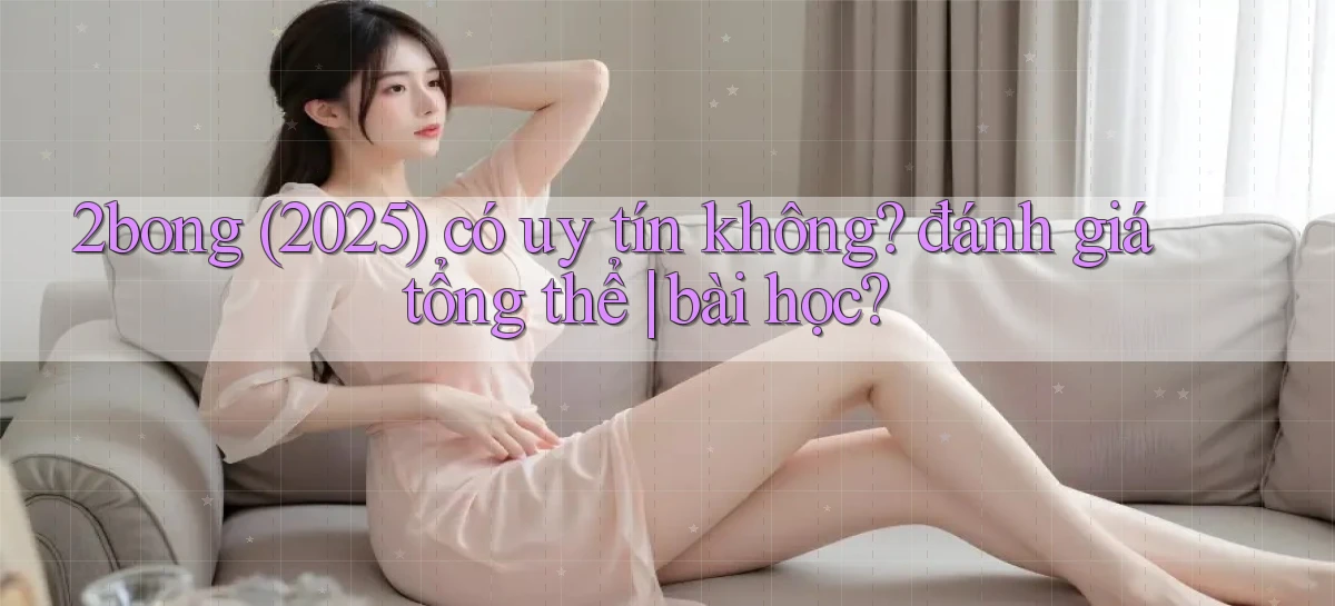2bong (2025) có uy tín không đánh giá tổng thể bài học