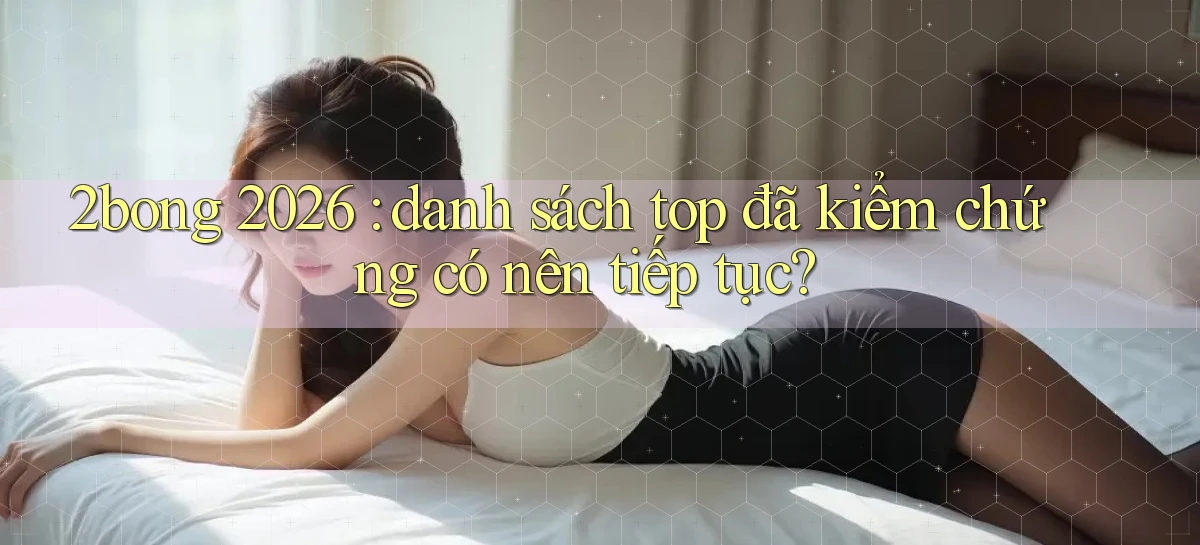 2bong 2026 danh sách top đã kiểm chứng có nên tiếp tục