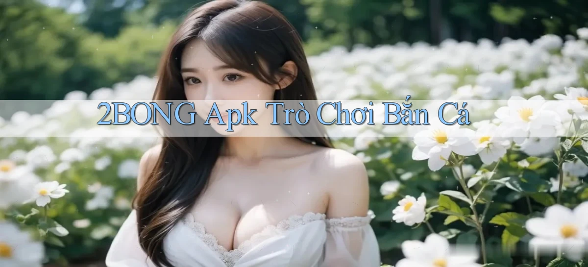 2bong  apk trò chơi bắn cá