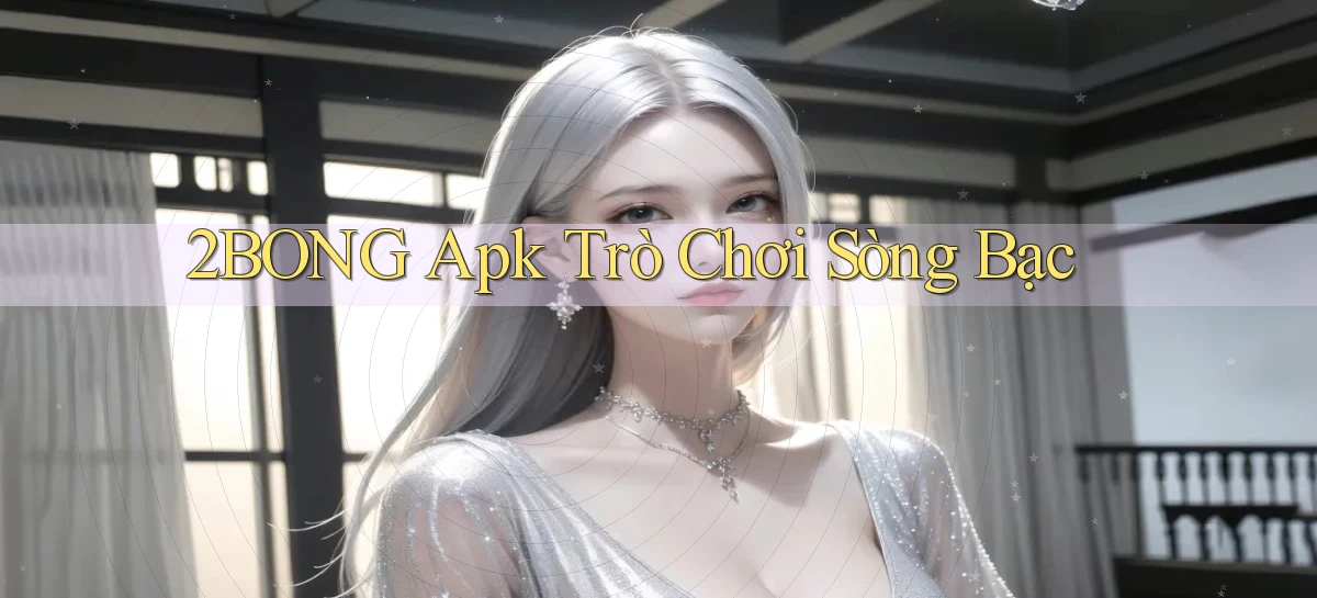 2bong apk trò chơi sòng bạc