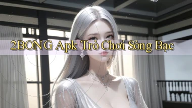 2bong apk trò chơi sòng bạc