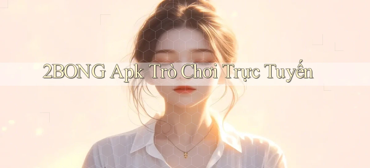 2bong apk trò chơi trực tuyến