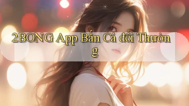 2bong app bắn cá đổi thưởng