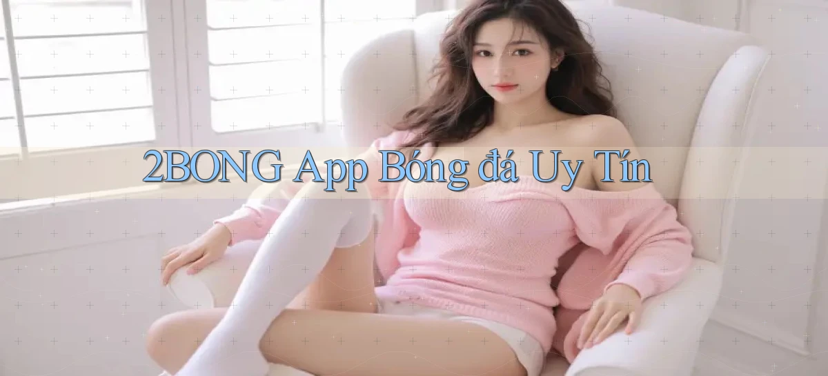 2bong app bóng đá uy tín
