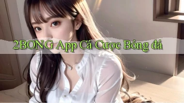 2bong app cá cược bóng đá
