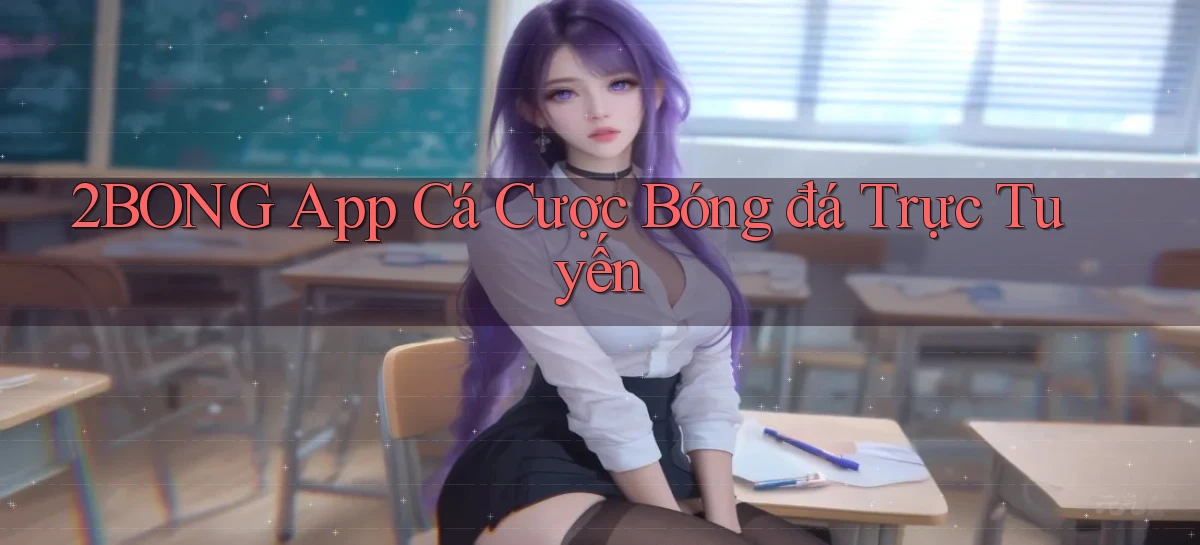 2bong app cá cược bóng đá trực tuyến