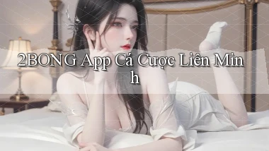 2bong app cá cược liên minh