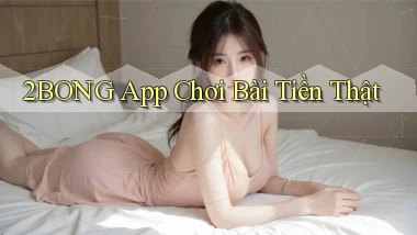 2bong app chơi bài tiền thật