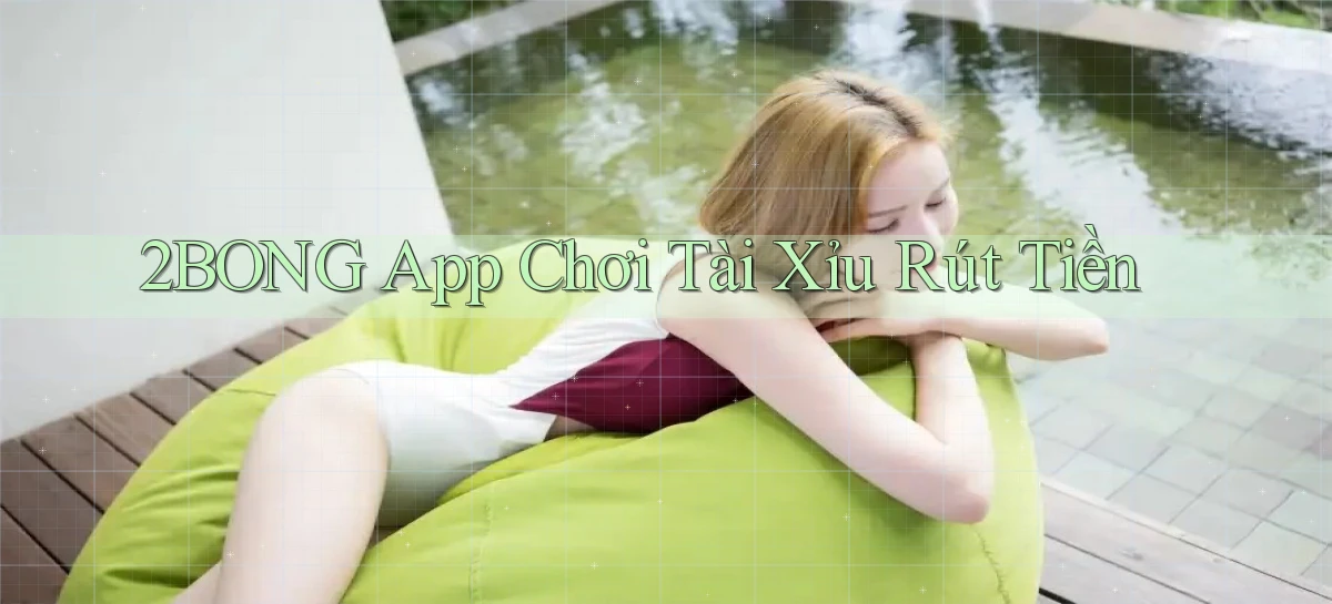 2bong app chơi tài xỉu rút tiền