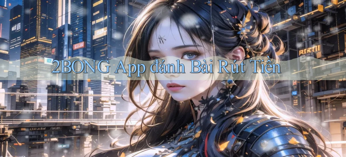 2bong app đánh bài rút tiền