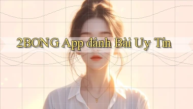 2bong app đánh bài uy tín