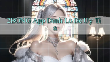2bong app đánh lô de uy tín