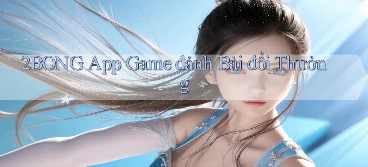 2bong app game đánh bài đổi thưởng