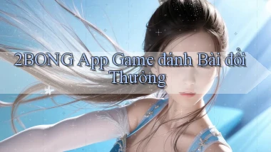 2bong app game đánh bài đổi thưởng