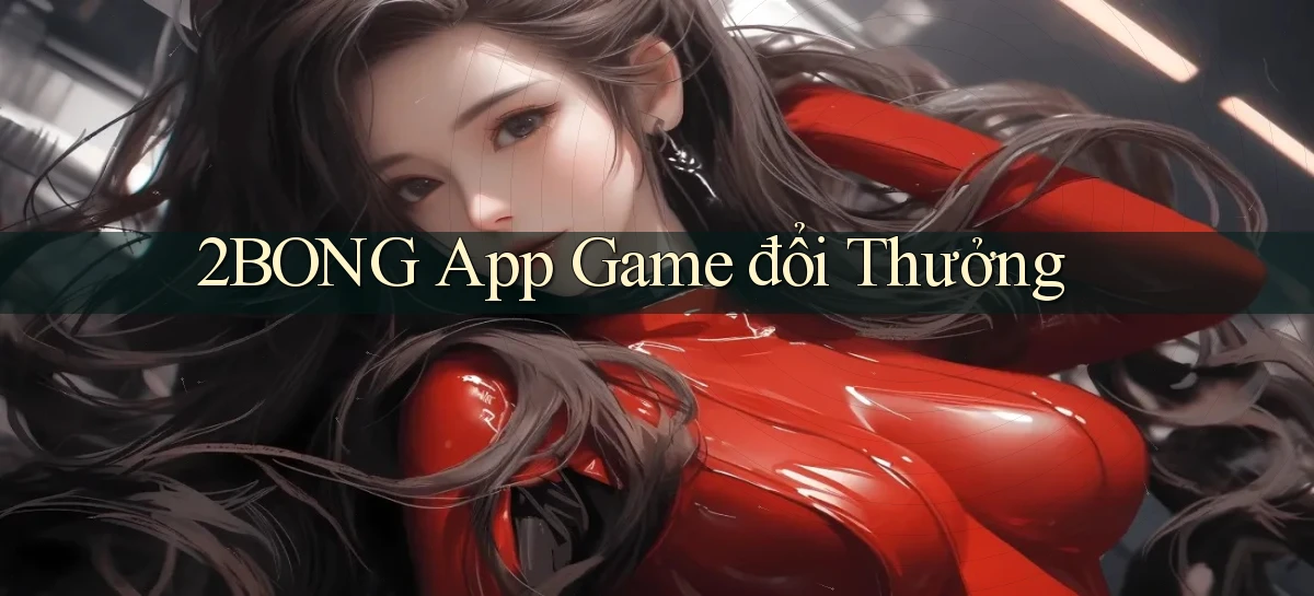 2bong app game đổi thưởng