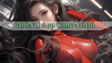 2bong app game nổ hũ
