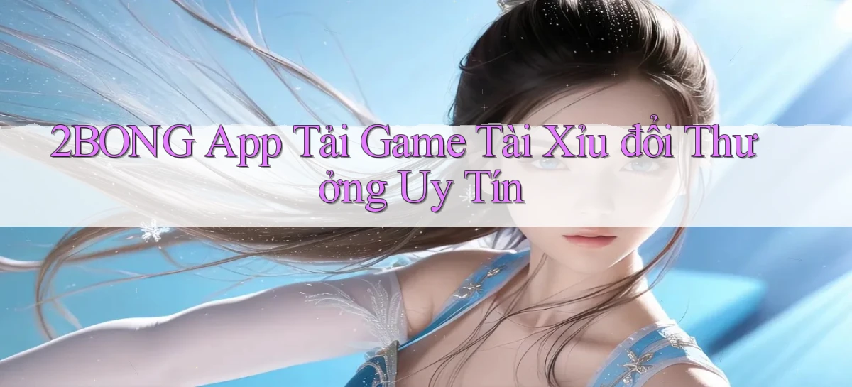2bong  app tải game tài xỉu đổi thưởng uy tín