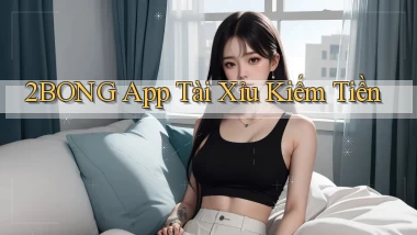 2bong app tài xỉu kiếm tiền