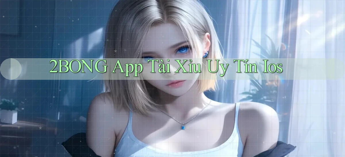 2bong app tài xỉu uy tín ios