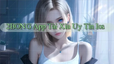 2bong app tài xỉu uy tín ios
