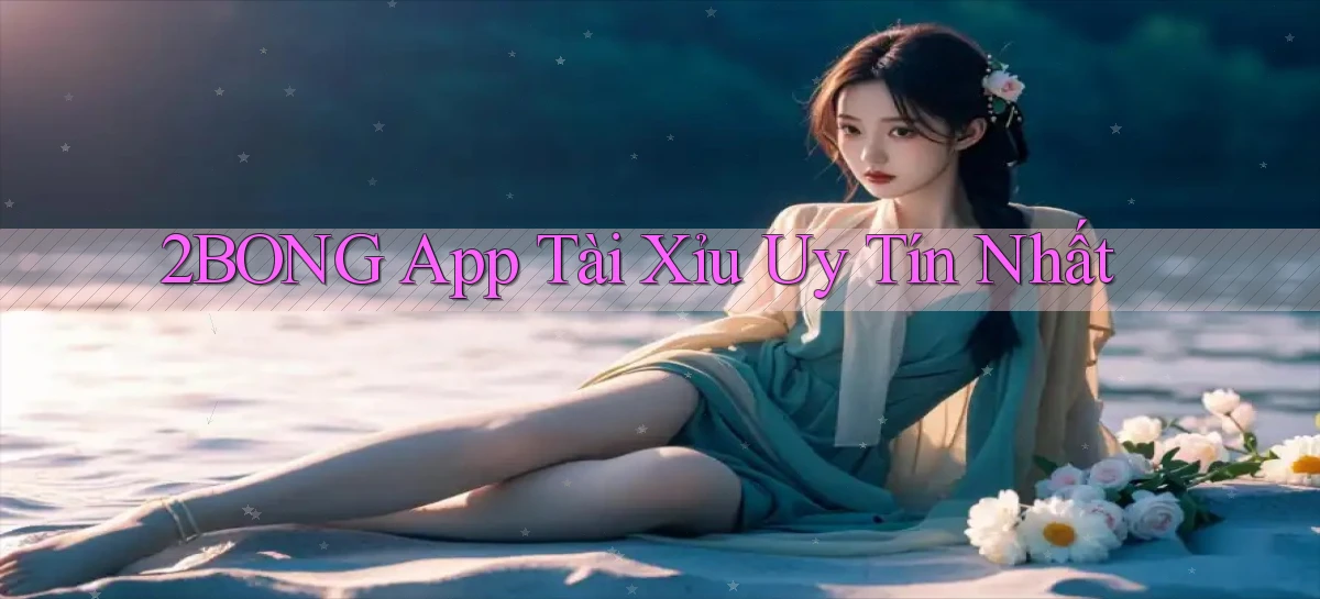 2bong app tài xỉu uy tín nhất