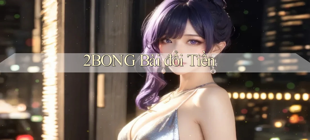 2bong bài đổi tiền