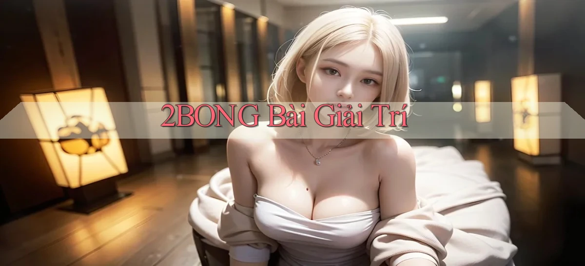 2bong bài giải trí