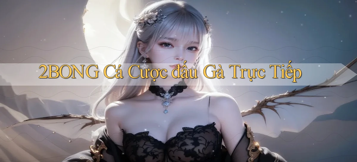 2bong  cá cược đấu gà trực tiếp