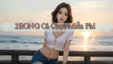 2bong  cá cược miễn phí
