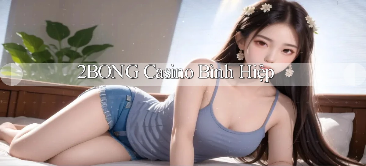 2bong casino bình hiệp