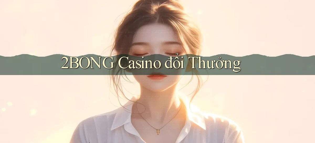 2bong casino đổi thưởng