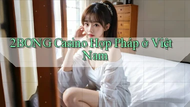2bong casino hợp pháp ở việt nam
