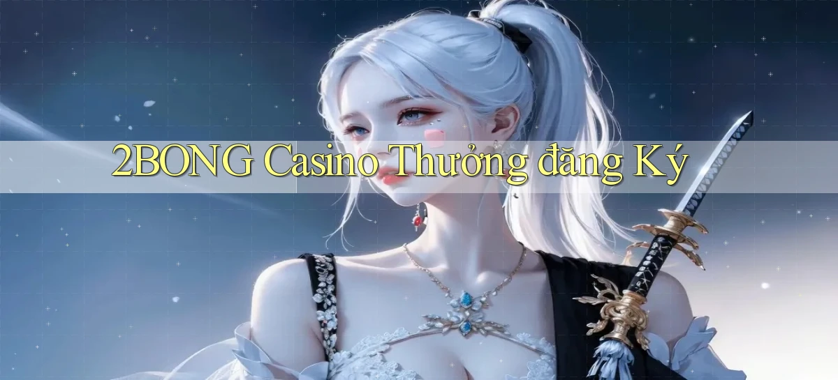 2bong casino thưởng đăng ký
