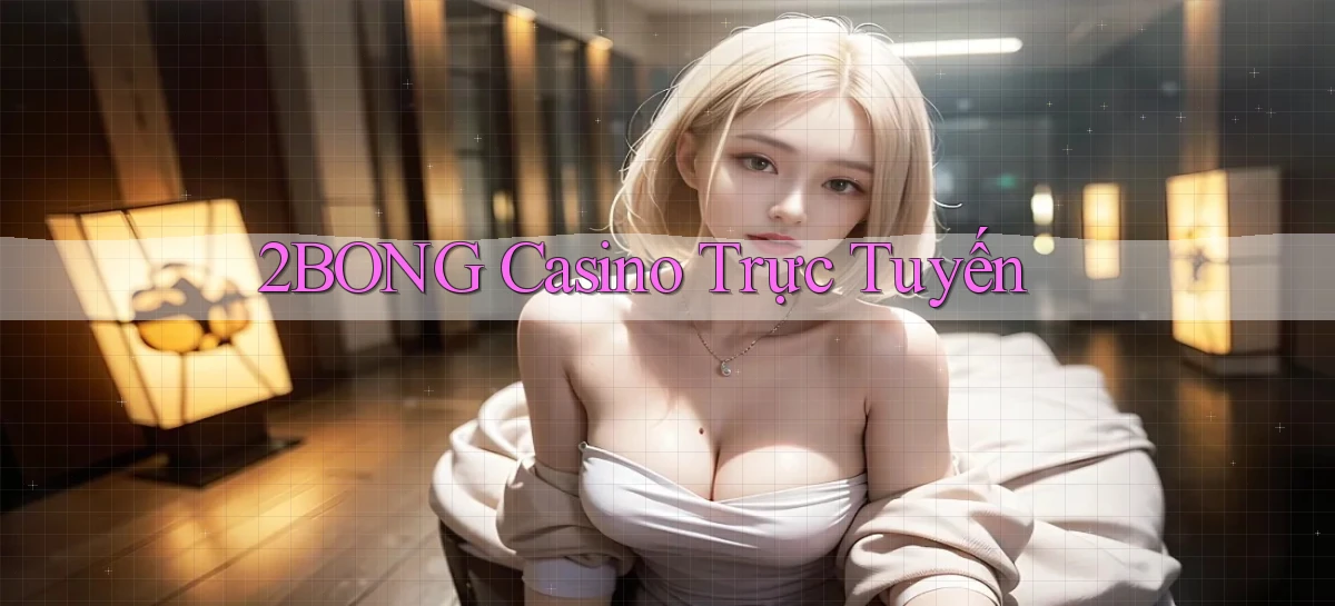 2bong casino trực tuyến