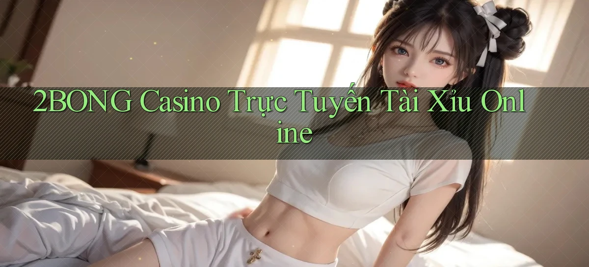2bong casino trực tuyến tài xỉu online