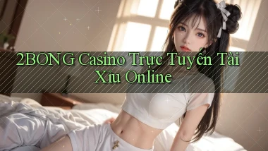 2bong casino trực tuyến tài xỉu online