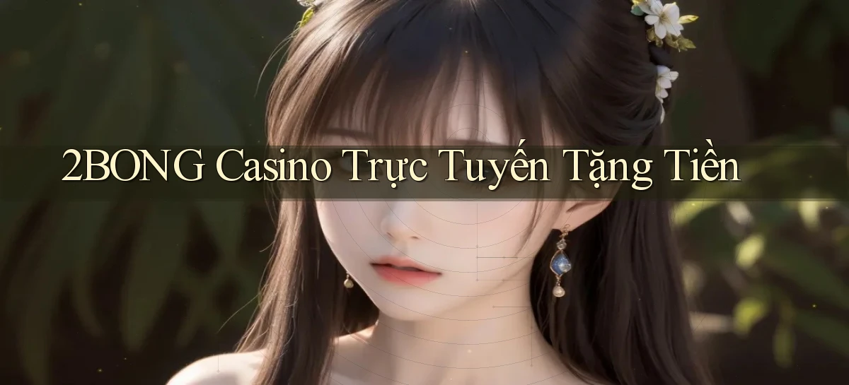 2bong casino trực tuyến tặng tiền