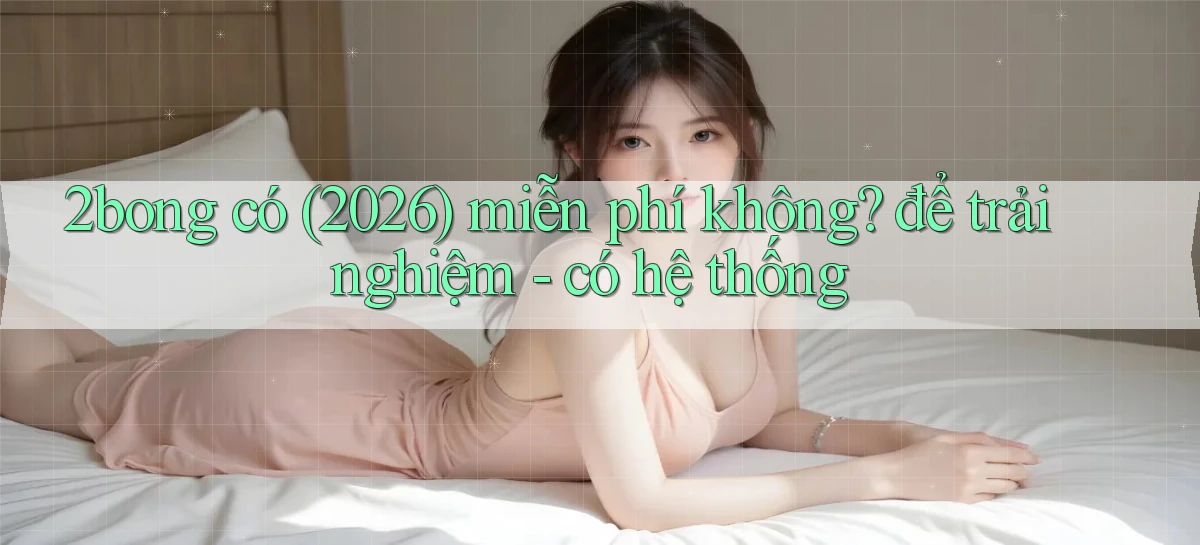 2bong có (2026) miễn phí không để trải nghiệm   có hệ thống