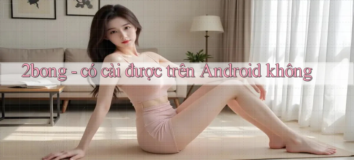 2bong   có cài được trên Android không