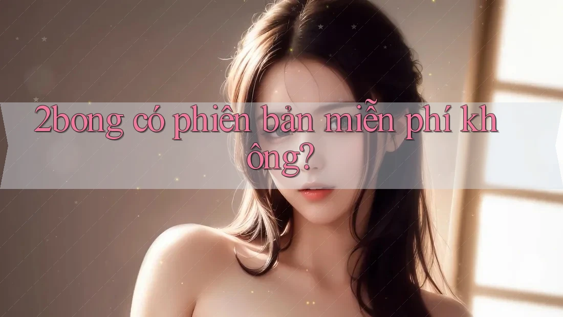 2bong có phiên bản miễn phí không?