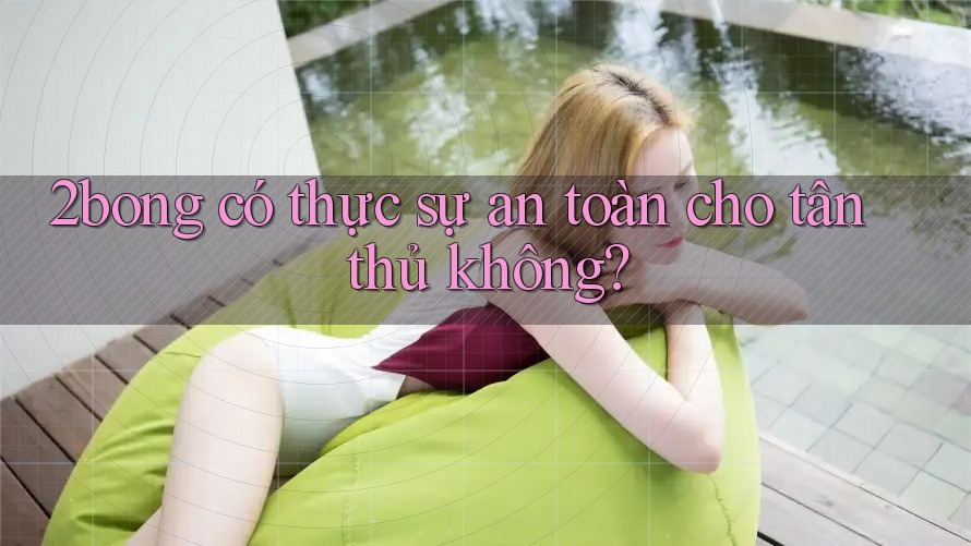 2bong có thực sự an toàn cho tân thủ không?