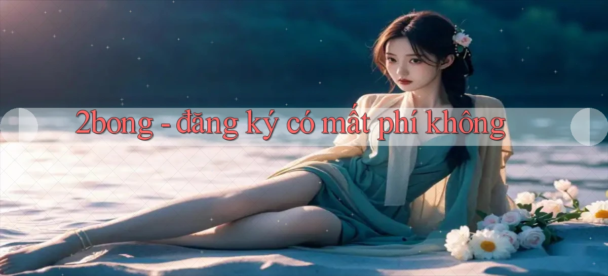 2bong   đăng ký có mất phí không