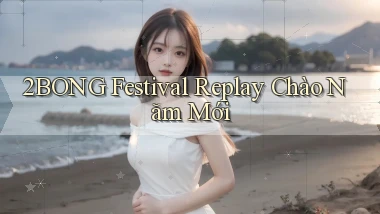 2bong  festival replay chào năm mới