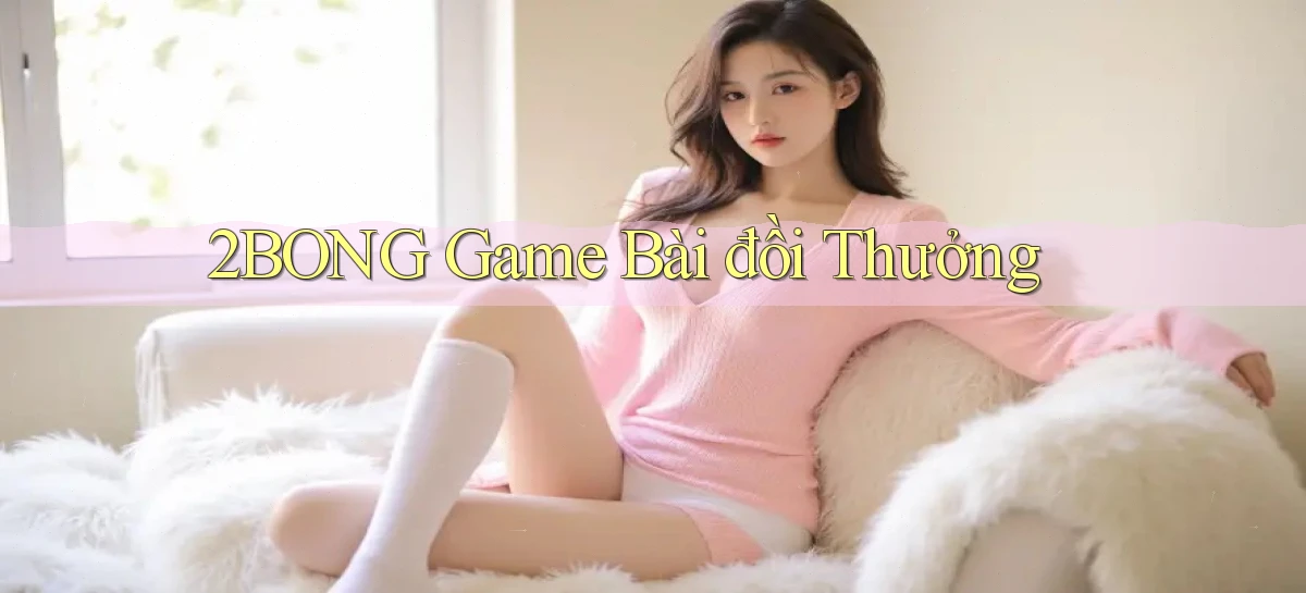 2bong  game bài đồi thưởng