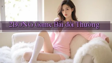 2bong  game bài đồi thưởng