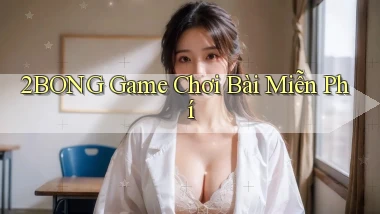 2bong  game chơi bài miễn phí