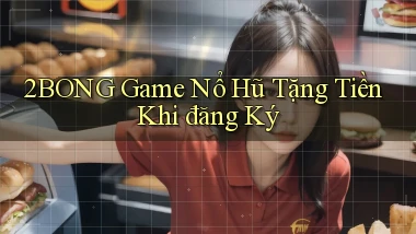 2bong  game nổ hũ tặng tiền khi đăng ký