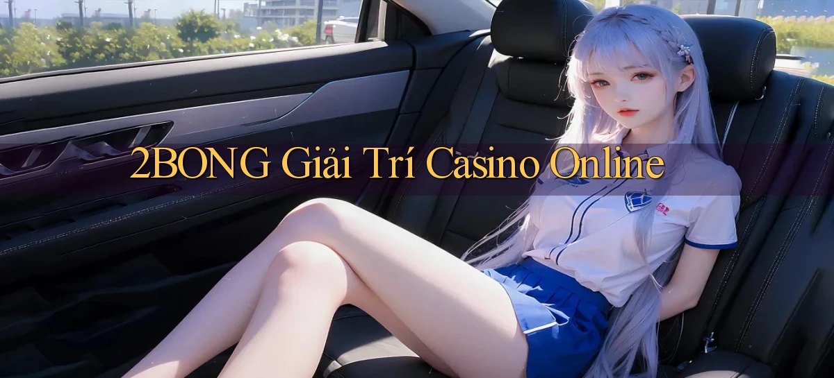 2bong  giải trí casino online