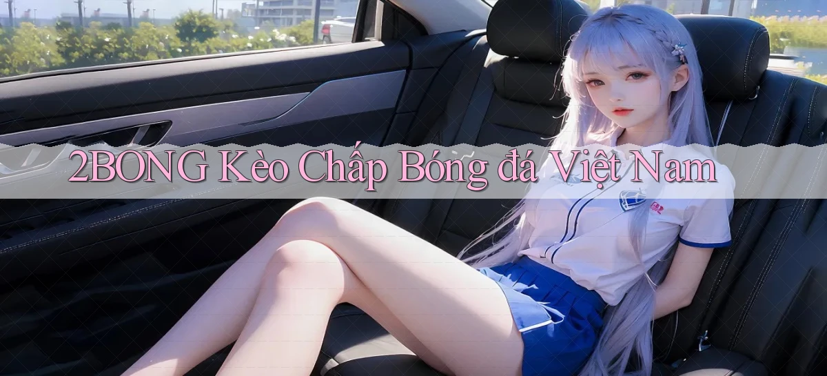 2bong  kèo chấp bóng đá việt nam